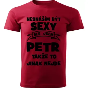 Pánské tričko Pánské tričko Nesnáším být SEXY ale jsem PETR takže to jinak nejde červené L (Pánské tričko sexy PETR)