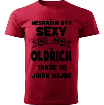 Pánské oblečení Pánské tričko Nesnáším být SEXY ale jsem OLDŘICH takže to jinak nejde červené XL (Pánské tričko sexy OLDŘICH)
