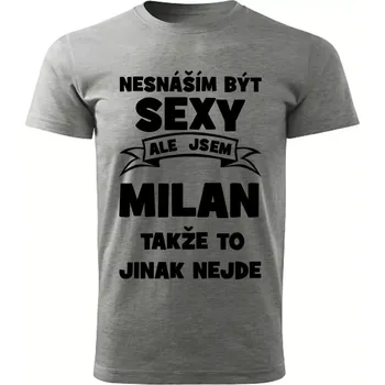 Pánské tričko Pánské tričko Nesnáším být SEXY ale jsem MILAN takže to jinak nejde šedý melír XS (Pánské tričko sexy MILAN)