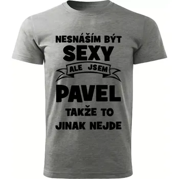 Pánské tričko Pánské tričko Nesnáším být SEXY ale jsem PAVEL takže to jinak nejde šedý melír M (Pánské tričko sexy PAVEL)