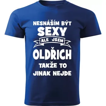 Pánské tričko Pánské tričko Nesnáším být SEXY ale jsem OLDŘICH takže to jinak nejde modré M (Pánské tričko sexy OLDŘICH)