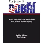 My jsme ti dobří: Názory toho, kdo se snaží chápat Putina aneb jak námi média manipulují - Mathias Bröckers, Paul Schreyer (2015, brožovaná)
