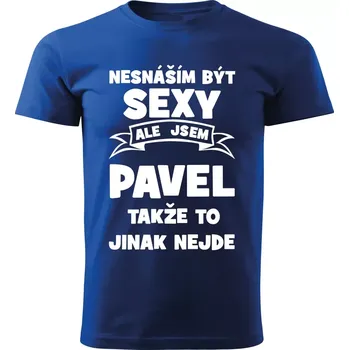 Pánské tričko Pánské tričko Nesnáším být SEXY ale jsem PAVEL takže to jinak nejde modré S (Pánské tričko sexy PAVEL)