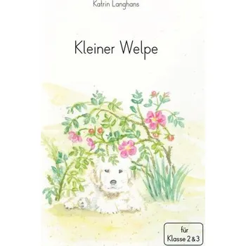 Německý jazyk Kleiner Welpe. Ganzschrift für die Klasse 2. und 3. Klasse - Klassenlektüre - Langhans, Katrin