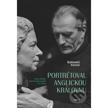 Kniha Portrétoval anglickou královnu - Bohumil Vostal Argo