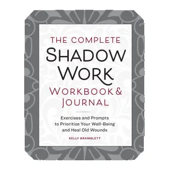Cizojazyčná kniha Complete Shadow Work Workbook & Journal: Exercises and Prompts to Prioritize Your Well-Being and Heal Old Wounds – Kelly Bramblett (EN)