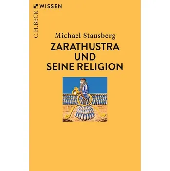 Populárně naučná literatura pro dospělé Zarathustra und seine Religion - Stausberg, Michael [DE] (2025, Brožovaná, C.H. Beck)