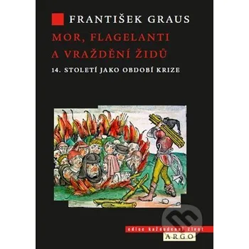 Kniha Mor, flagelanti a vraždění Židů - František Graus Argo