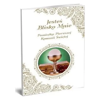 Jesteś blisko mnie. Pamiątka Pierwszej Komunii Świętej - Ceglarek Roman
