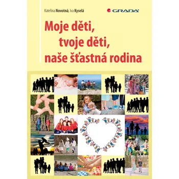 Moje děti, tvoje děti, naše šťastná rodina - Kateřina Novotná, Iva Kyselá