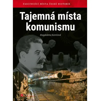 Kniha Tajemná místa komunismu - Magdalena Karelová