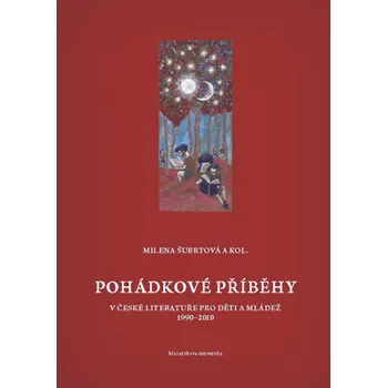 Kniha Pohádkové příběhy v české literatuře pro děti a mládež 1990–2010 - Milena Šubrtová, Němec Ivan, David Kroča, Miroslav Chocholatý