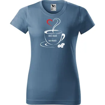 Dámské tričko Dámské tričko s potiskem Když musíš Barva trička: Denim - 60, Velikost: XS