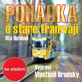 Ota Hofman: Pohádka o staré tramvaji Audiokniha