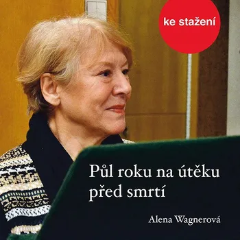 Alena Wagnerová: Půl roku na útěku před smrtí Audiokniha
