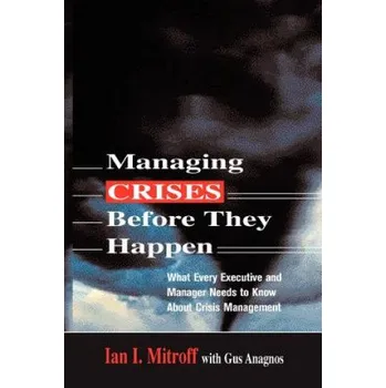Učebnice Managing Crises Before They Happen: What Every Executive and Manager Needs to Know about Crisis Management – Harold Quinton Distinguished Professor of Business Policy and Director of the Center for Crisis Management Ian I (University of Southern Californi