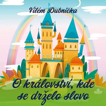 Vilém Dubnička: O království, kde se drželo slovo Audiokniha