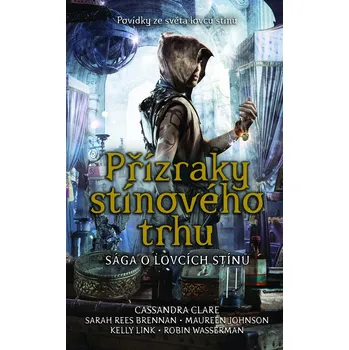 Kniha Přízraky stínového trhu - Cassandra Clareová, Maureen Johnsonová, Kelly Link, Robin Wasserman (E-Kniha)