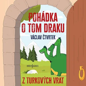 Václav Čtvrtek: Pohádka o tom draku z Turkových Vrat Audiokniha
