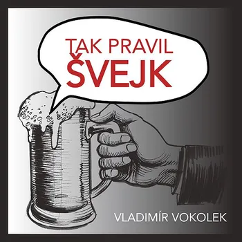 Vladimír Vokolek: Tak pravil Švejk Audiokniha