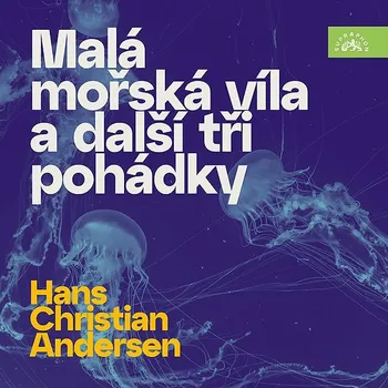 Hans Christian Andersen Malá mořská víla a další tři pohádky Audiokniha