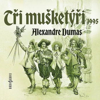 Alexandre Dumas: Tři mušketýři (1995) Audiokniha