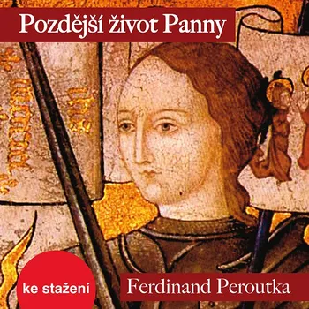 Ferdinand Peroutka, Antonín Přidal: Pozdější život Panny Audiokniha