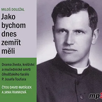 Miloš Doležal: Jako bychom dnes zemřít měli Audiokniha