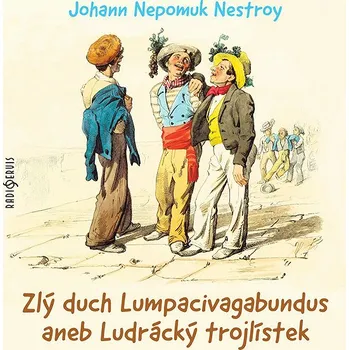 Johann Nepomuk Nestroy: Zlý duch Lumpacivagabundus aneb Ludrácký trojlístek Audiokniha