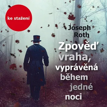 Joseph Roth: Zpověď vraha, vyprávěná během jedné noci Audiokniha