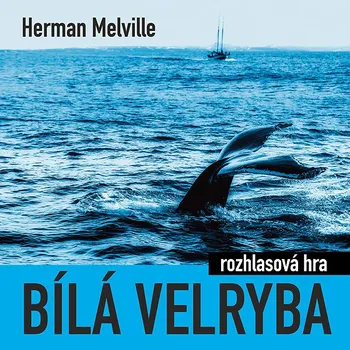Herman Melville: Bílá velryba (rozhlasová hra) Audiokniha