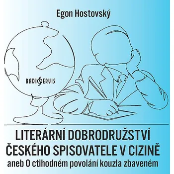 Egon Hostovský: Literární dobrodružství českého spisovatele v cizině aneb O ctihodném povolání kouzl Audiokniha