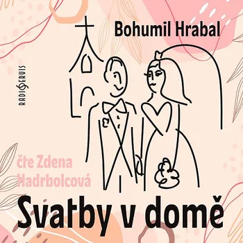 Bohumil Hrabal: Svatby v domě Audiokniha