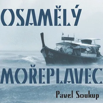Pavel Soukup: Osamělý mořeplavec Audiokniha