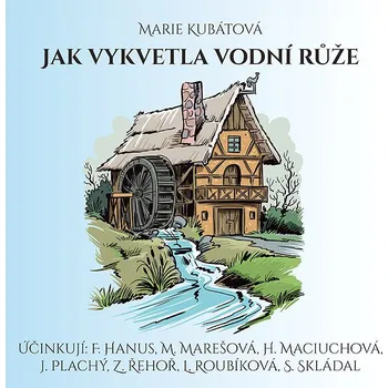 Marie Kubátová: Jak vykvetla vodní růže Audiokniha