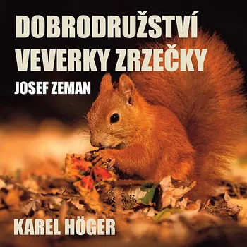 Josef Zeman: Dobrodružství veverky Zrzečky (Karel Höger) Audiokniha
