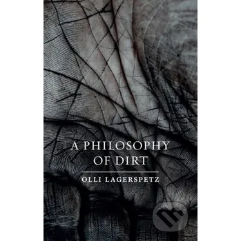 A Philosophy of Dirt - Olli Lagerspetz Reaktion Books