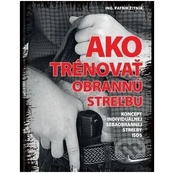 Technika Ako trénovať obrannú streľbu - Patrik Žitník Ing. Patrik Žitník ARMY TRAINING