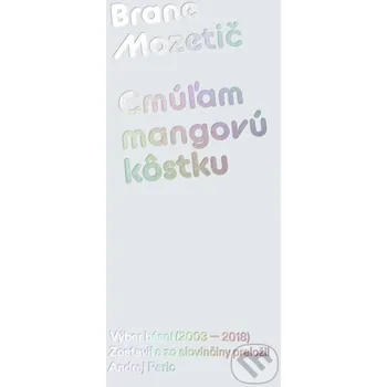 Kniha Cmúľam mangovú kôstku - Brane Mozetič Literárna bašta