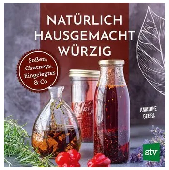 Natürlich - Hausgemacht - Würzig - Geers, Amandine