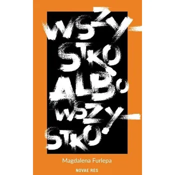 Wszystko albo wszystko - Magdalena Furlepa
