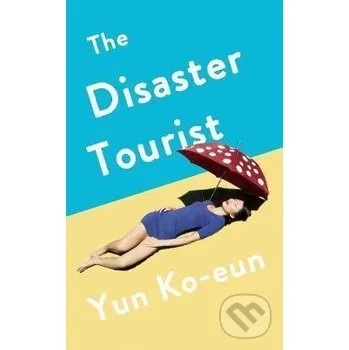 The Disaster Tourist - Yun Ko-Eun Profile Books
