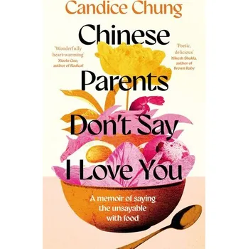 Chinese Parents Don't Say I Love You - Chung, Candice
