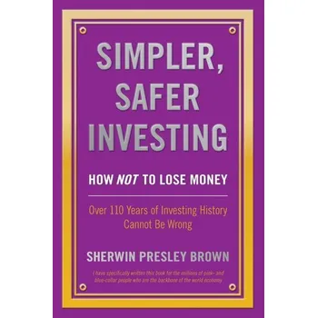 Simpler, Safer Investing - Brown, Sherwin Presley