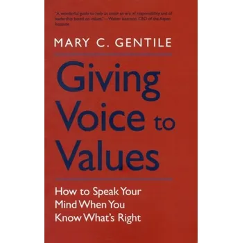 Giving Voice to Values - Gentile, Mary C.