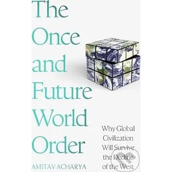 The Once and Future World Order - Amitav Acharya Basic Books