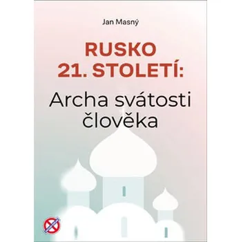 Rusko 21. století: Archa svátosti člověka - Jan Masný