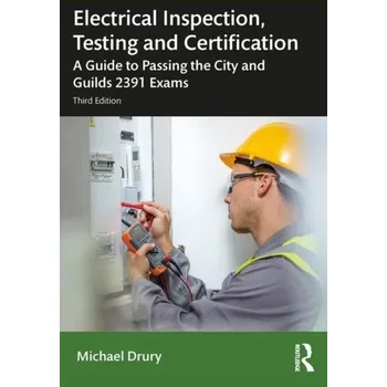 Electrical Inspection, Testing and Certification - Drury, Michael (Electrical installation lecturer and an on-site constructor, designer and inspector, UK.)