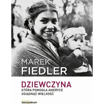 Literární biografie Dziewczyna, która pomogła Ameryce osiągnąć... - Marek Fiedler