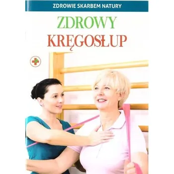 Zdrowie skarbem natury. Zdrowy kręgosłup - praca zbiorowa